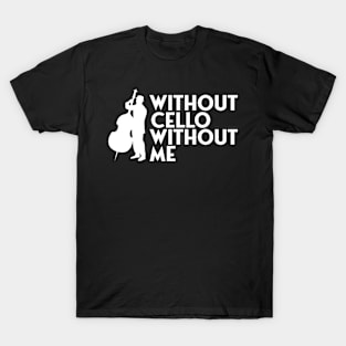 Without cello without me T-Shirt